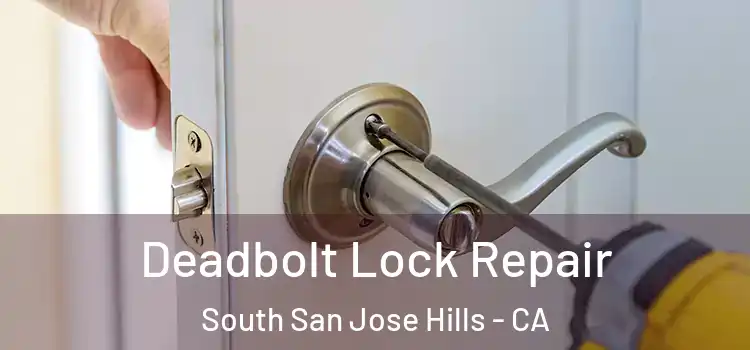  Deadbolt Lock Repair South San Jose Hills - CA