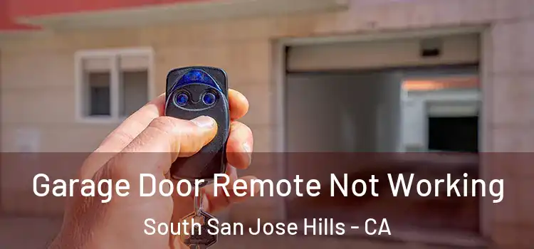  Garage Door Remote Not Working South San Jose Hills - CA